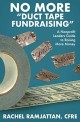 No More Duct Tape Fundraising : The Nonprofit Leader&#039;s Guide to Becoming an Inspirational Fundraiser