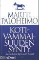 Kotivammaisuuden synty : sis&auml;lt&auml;&auml; uudistettuna teoksen