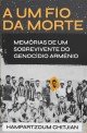 A Um Fio da Morte: Memórias de um sobrevivente do Genocídio Armênio