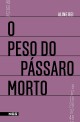 O Peso Do Passaro Morto