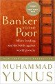 Banker to the Poor: Micro-Lending and the Battle Against World Poverty