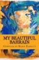 My Beautiful Bahrain: A collection of short stories and poetry about life and living in the Kingdom of Bahrain